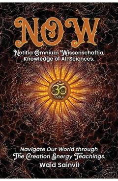 Coperta cărții 'Now: Navigate Our World - Notitia Omnium Wissenschaftia - Waid Sainvil'