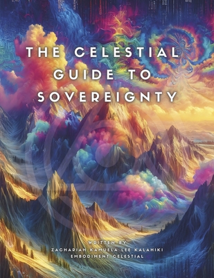 The Celestial Guide to Sovereignty - Zachariah Kamuela Lee Kalahiki