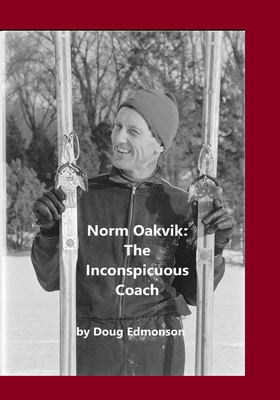 Norm Oakvik: The Inconspicuous Coach and Book of Champions - Douglas A. Edmonson