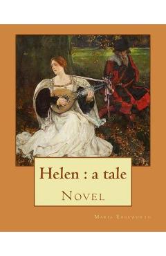 Coperta cărții 'Helen: a tale By: Maria Edgeworth, Novel: Helen is a novel by Maria Edgeworth (1767-1849). It was written in 1834, late'