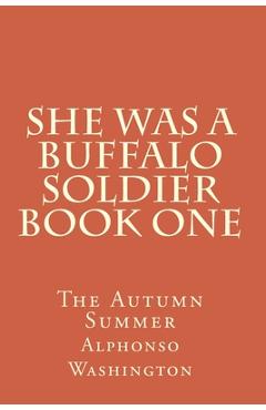 Coperta cărții 'She Was A Buffalo Soldier Book One: The Autumn Summer - Alphonso J. Washington'