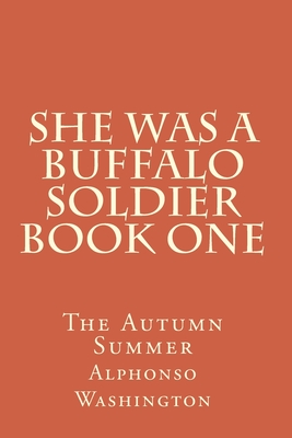 Coperta cărții 'She Was A Buffalo Soldier Book One: The Autumn Summer - Alphonso J. Washington'
