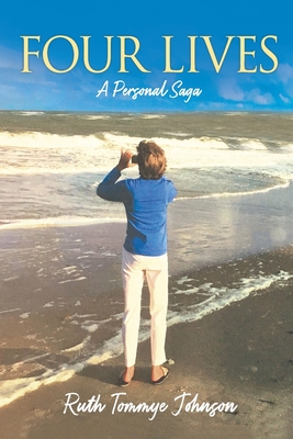 Four Lives: A Personal Saga - Ruth Tommye Johnson