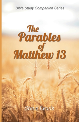 The Parables of Matthew 13 - Steve Lewis