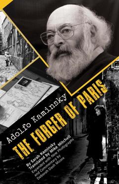 Coperta cărții 'Adolfo Kaminsky the Forger of Paris: Authorized Biography. New and Expanded Edition - Sarah Kaminsky'