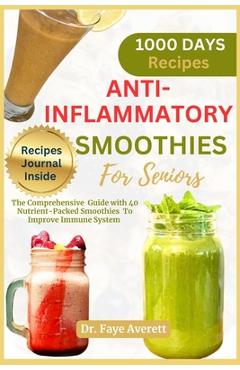 Coperta cărții 'Anti-Inflammatory Smoothies for Seniors: The Comprehensive Guide with 40 Nutrient-Packed Smoothies To Improve Immune'