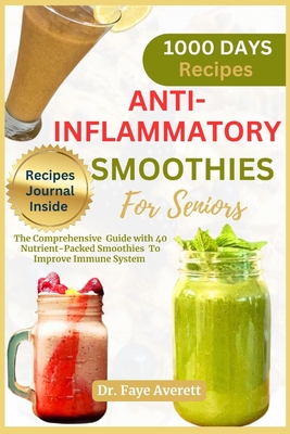 Coperta cărții 'Anti-Inflammatory Smoothies for Seniors: The Comprehensive Guide with 40 Nutrient-Packed Smoothies To Improve Immune'