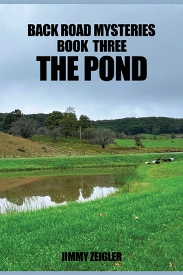 Back Road Mysteries Book Three the Pond - Jimmy Zeigler
