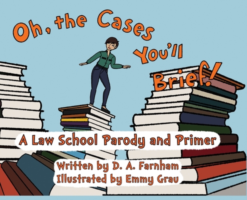 Coperta cărții 'Oh, the Cases You'll Brief! - D. A. Farnham'