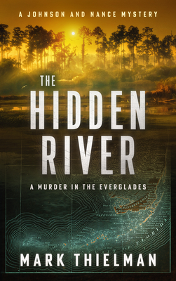 The Hidden River: A Murder in the Everglades - Mark Thielman