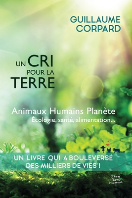 Un cri pour la Terre - Animaux, Humains, Planète: Nouvelle édition (2022) - Guillaume Corpard