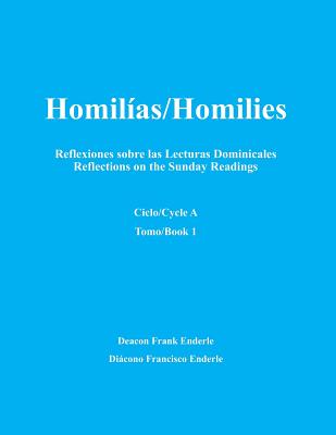 Homilias/Homilies Domingos/Sundays Ciclo/Cycle A Tomo/Book 1: Reflexiones sobre las Lecturas Dominicales Reflections on the Sunday Readings - Frank Enderle