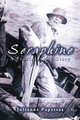 Seraphine: A Provincetown Story - Julianne Papetsas