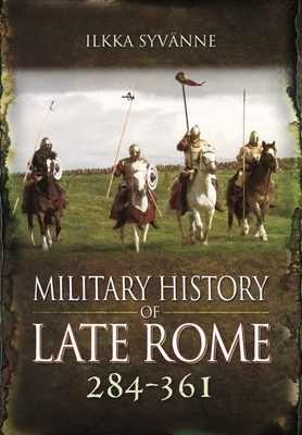 Military History of Late Rome 284-361 - Ilkka Syvänne