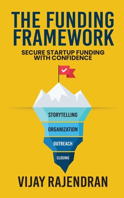 The Funding Framework: Secure Startup Funding With Confidence - Vijay Rajendran