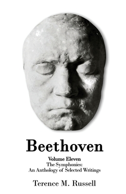 Beethoven - The Symphonies - An Anthology of Selected Writings - Terence M. Russell
