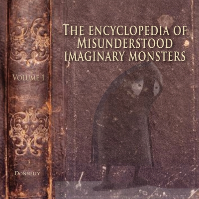 The Encyclopedia of Misunderstood Imaginary Monsters - Mark D. Donnelly