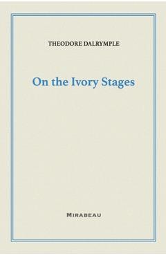 Coperta cărții 'On the Ivory Stages - Theodore Dalrymple'