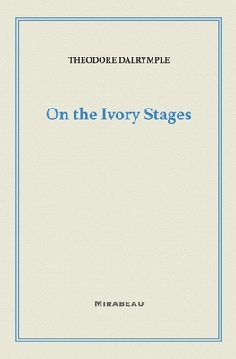 Coperta cărții 'On the Ivory Stages - Theodore Dalrymple'