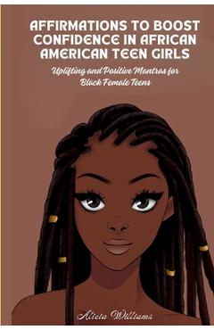 Coperta cărții 'Affirmations to Boost Confidence in African American Teen Girls: Uplifting and Positive Mantras for Black Female Teens'