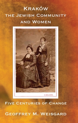 Coperta cărții 'Kraków, the Jewish Community and Women - Hardcover - Geoffrey M. Weisgard'