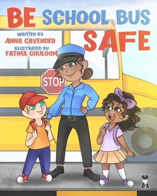 Be School Bus Safe: Be School Bus Safe with Officer Anna - Anna Marie Cavender