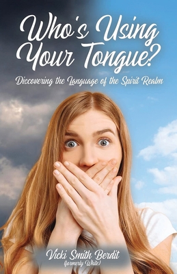 Coperta cărții 'Who's Using Your Tongue?: Discovering the Language of the Spirit Realm - Vicki Smith Berdit'