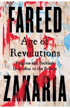 Coperta cărții 'Age of Revolutions: Progress and Backlash from 1600 to the Present - Fareed Zakaria'