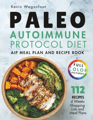 Paleo Autoimmune Protocol Diet: AIP Meal Plan and Recipe Book - Kevin Wagonfoot