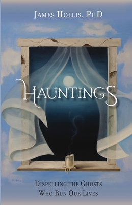 Coperta cărții 'Hauntings: Dispelling the Ghosts Who Run Our Lives - James Hollis'
