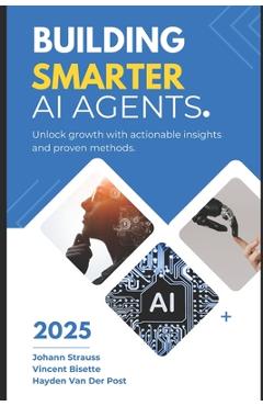 Poza produsului Building Smarter AI Agents: Techniques and Best Practices: A Comprehensive Guide 2025 - Alice Schwartz