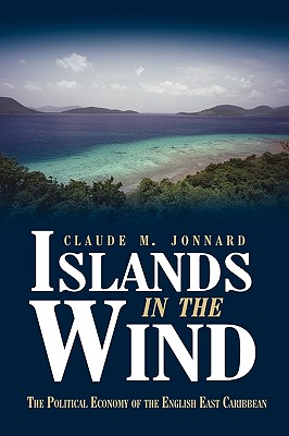 Coperta cărții 'Islands in the Wind: The political economy of the English East Caribbean -'