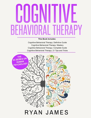 Cognitive Behavioral Therapy: Ultimate 4 Book Bundle to Retrain Your Brain and Overcome Depression, Anxiety, and Phobias - James James