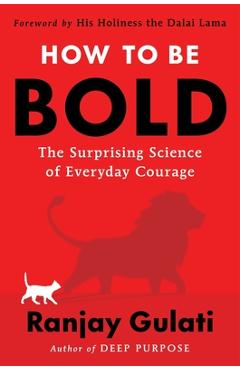 Poza produsului How to Be Bold: The Surprising Science of Everyday Courage - Ranjay Gulati