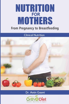 Nutrition for Mothers: From Pregnancy to Breastfeeding - Amin Gasmi