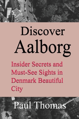 Discover Aalborg: Insider Secrets and Must-See Sights in Denmark Beautiful City - Paul Thomas