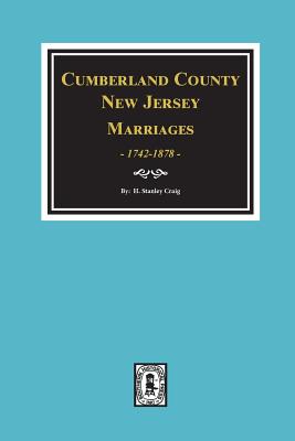 Cumberland County, New Jersey Marriages, 1742-1878 - H. Stanley Craig