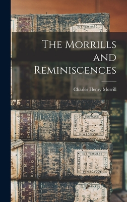 The Morrills and Reminiscences - Charles Henry Morrill