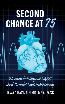 Second Chance at 75: Elective but Urgent CABG and Carotid Endarterectomy - Jawad Hasnain