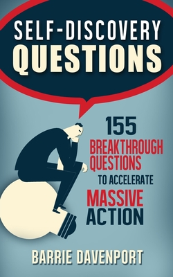 Self-Discovery Questions: : 155 Breakthrough Questions to Accelerate Massive Action - Barrie Davenport