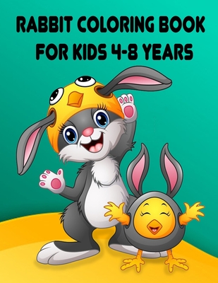 Rabbit Coloring Book for Kids 4-8 Years: Children Activity Books for Kids Ages 2-4-5-6-8, Boys, Girls, Fun Early Learning, Relaxation for Toddler Earl - Coloring Books Planet