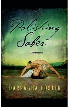 Coperta cărții 'Polishing Saber: A Vampire Tale - Darragha Foster'