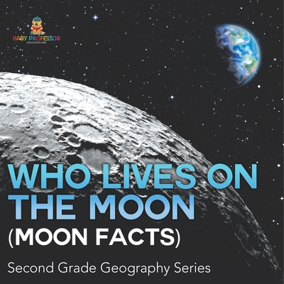 Who Lives On The Moon (Moon Facts): Second Grade Geography Series - 