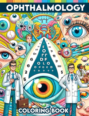 Ophthalmology Coloring book: Gain sight and insight into the world of eye care through pages that detail everything from basic eye anatomy to advan - Karen Keller Art