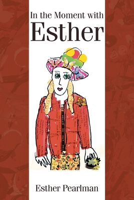 In the Moment with Esther - Esther Pearlman