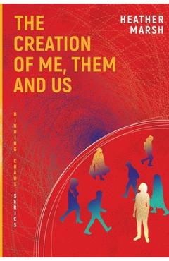 Coperta cărții 'The Creation of Me, Them and Us - Heather Marsh'