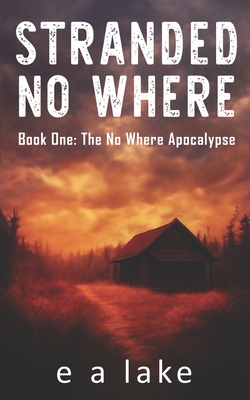 Coperta cărții 'Stranded No Where: Book 1: The No Where Apocalypse - E. A. Lake'