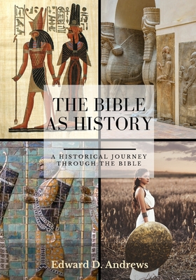 The Bible as History: A Historical Journey Through the Bible - Edward D. Andrews