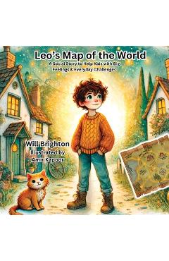 Coperta cărții 'Leo's Map of the World: A Social Story to Help Kids with Big Feelings & Everyday Challenges - Will Brighton'