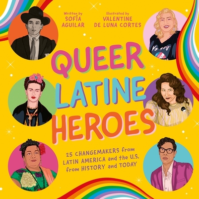Queer Latine Heroes: 25 Changemakers from Latin America and the U.S. from History and Today - Sofía Aguilar